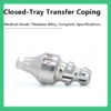 Closed tray transfer coping with screw compatible with SuperLine II SuperLine and Implantium systems hand tighten only